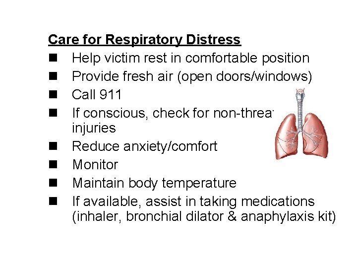 Care for Respiratory Distress n Help victim rest in comfortable position n Provide fresh