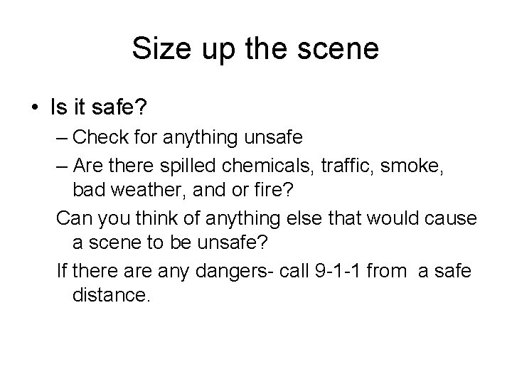 Size up the scene • Is it safe? – Check for anything unsafe –