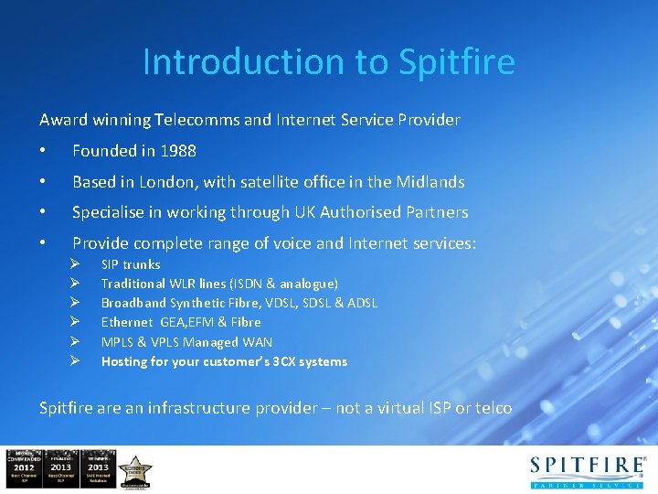 Introduction to Spitfire Award winning Telecomms and Internet Service Provider • Founded in 1988 Introduction to Spitfire Award winning Telecomms and Internet Service Provider • Founded in 1988