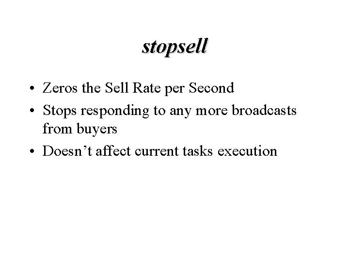 stopsell • Zeros the Sell Rate per Second • Stops responding to any more