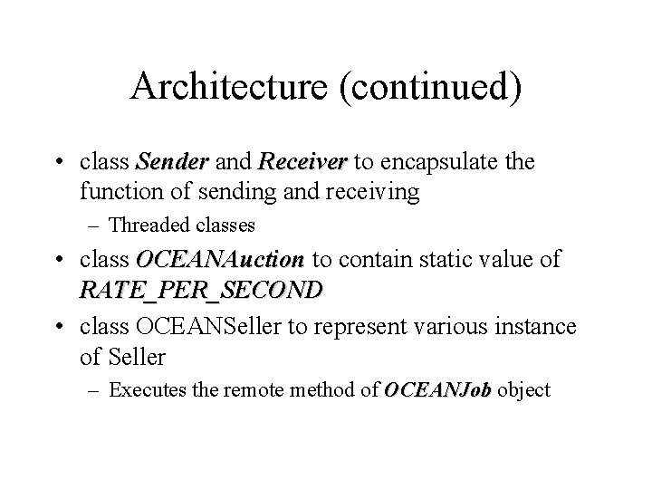 Architecture (continued) • class Sender and Receiver to encapsulate the function of sending and