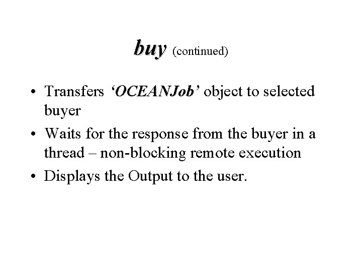 buy (continued) • Transfers ‘OCEANJob’ object to selected buyer • Waits for the response