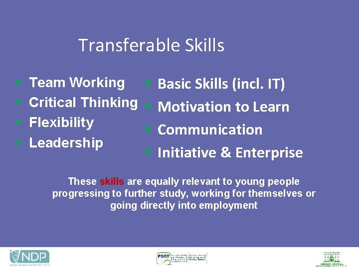 Transferable Skills § § Team Working § Basic Skills (incl. IT) Critical Thinking §