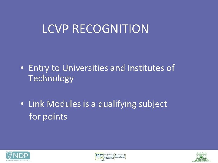 LCVP RECOGNITION • Entry to Universities and Institutes of Technology • Link Modules is