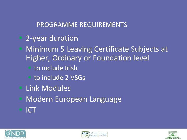 PROGRAMME REQUIREMENTS § 2 -year duration § Minimum 5 Leaving Certificate Subjects at Higher,