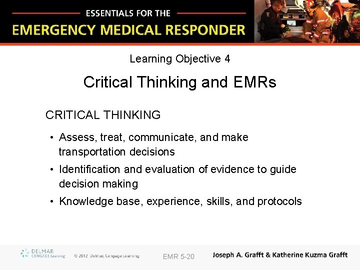 Learning Objective 4 Critical Thinking and EMRs CRITICAL THINKING • Assess, treat, communicate, and