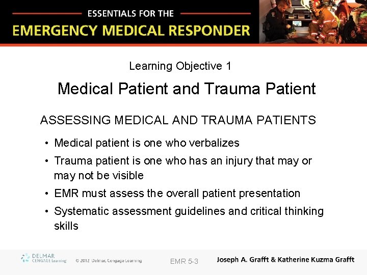 Learning Objective 1 Medical Patient and Trauma Patient ASSESSING MEDICAL AND TRAUMA PATIENTS •