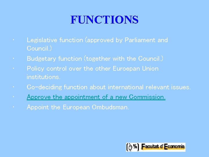 FUNCTIONS • • • Legislative function (approved by Parliament and Council. ) Budgetary function