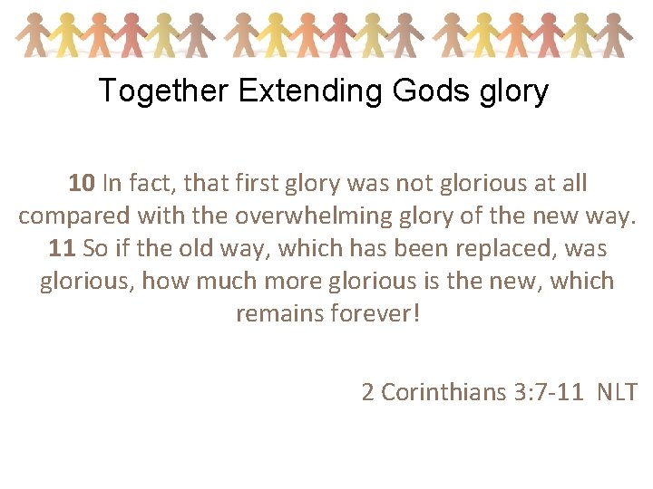 Together Extending Gods glory 10 In fact, that first glory was not glorious at