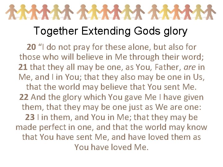 Together Extending Gods glory 20 “I do not pray for these alone, but also