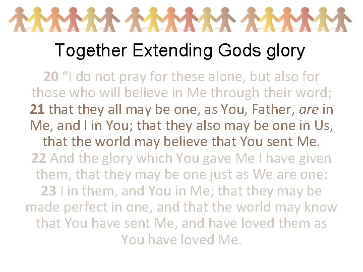 Together Extending Gods glory 20 “I do not pray for these alone, but also