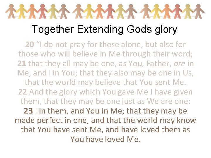 Together Extending Gods glory 20 “I do not pray for these alone, but also