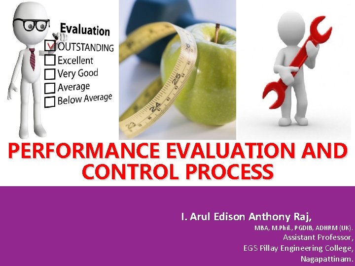 PERFORMANCE EVALUATION AND CONTROL PROCESS I. Arul Edison Anthony Raj, MBA, M. Phil. ,