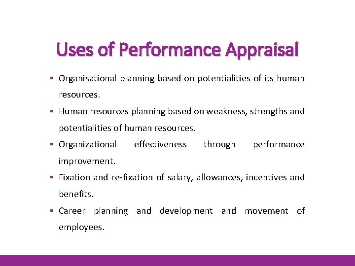 Uses of Performance Appraisal ▪ Organisational planning based on potentialities of its human resources.