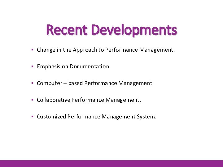 Recent Developments ▪ Change in the Approach to Performance Management. ▪ Emphasis on Documentation.