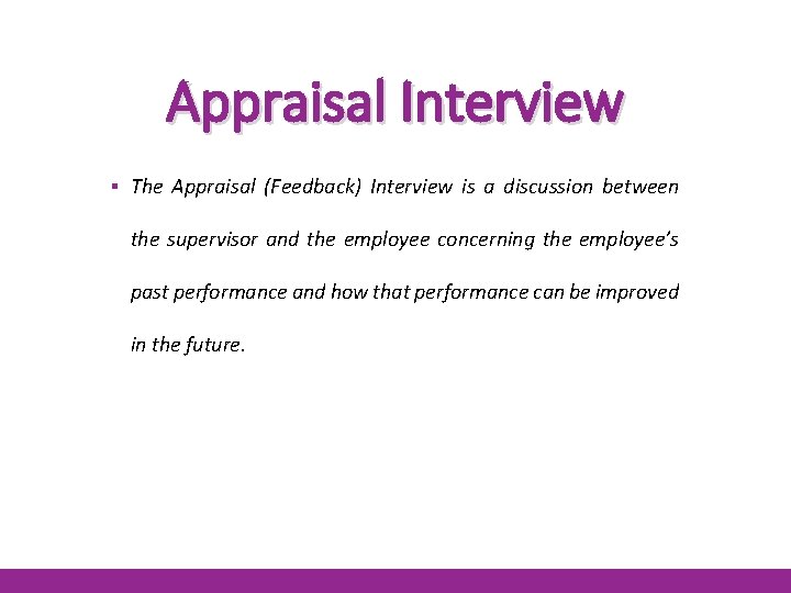 Appraisal Interview ▪ The Appraisal (Feedback) Interview is a discussion between the supervisor and