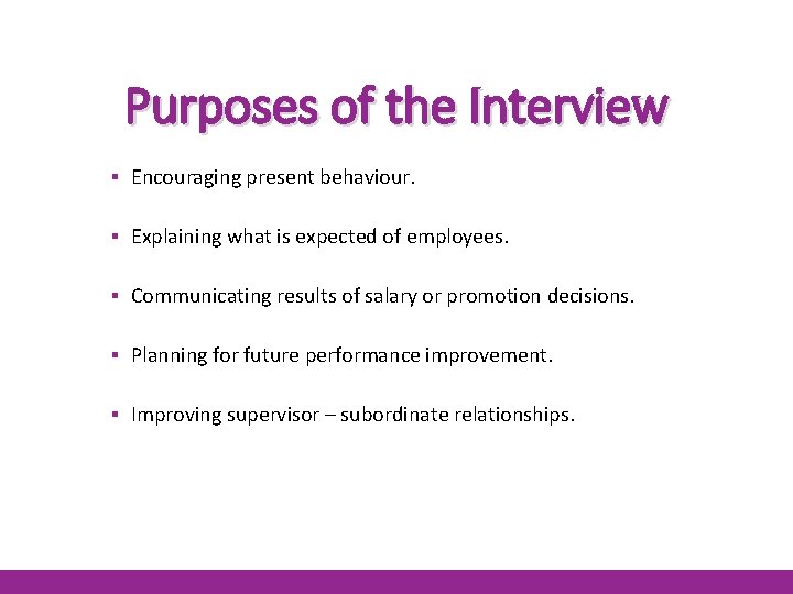 Purposes of the Interview ▪ Encouraging present behaviour. ▪ Explaining what is expected of