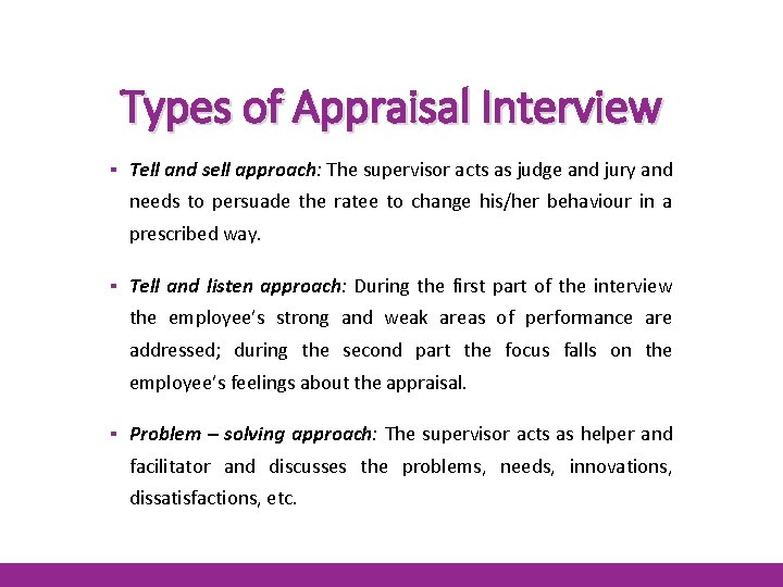 Types of Appraisal Interview ▪ Tell and sell approach: The supervisor acts as judge