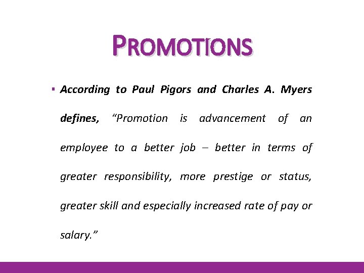 PROMOTIONS ▪ According to Paul Pigors and Charles A. Myers defines, “Promotion is advancement