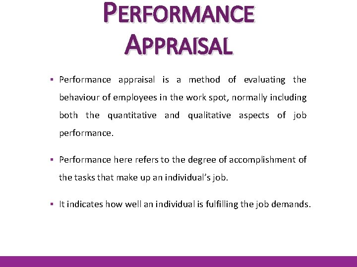 PERFORMANCE APPRAISAL ▪ Performance appraisal is a method of evaluating the behaviour of employees