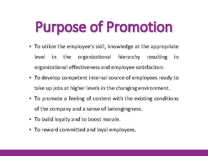 Purpose of Promotion ▪ To utilize the employee’s skill, knowledge at the appropriate level