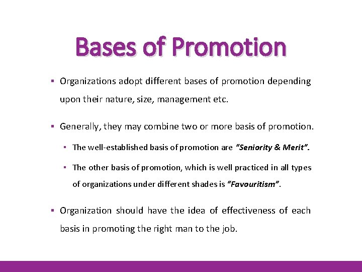 Bases of Promotion ▪ Organizations adopt different bases of promotion depending upon their nature,