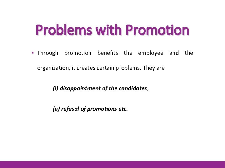 Problems with Promotion ▪ Through promotion benefits the employee and the organization, it creates