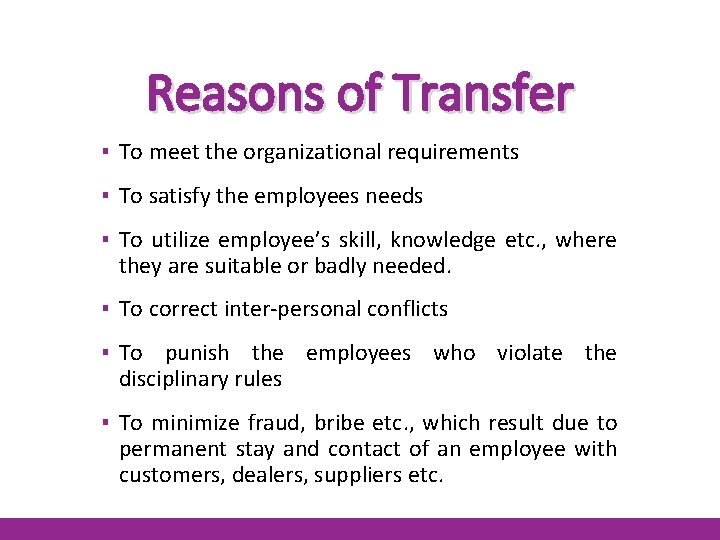 Reasons of Transfer ▪ To meet the organizational requirements ▪ To satisfy the employees