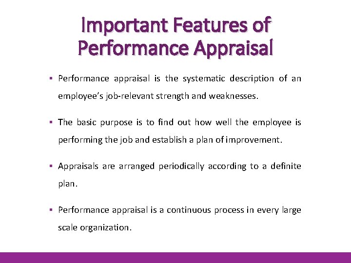 Important Features of Performance Appraisal ▪ Performance appraisal is the systematic description of an