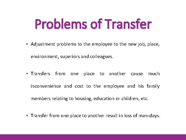 Problems of Transfer ▪ Adjustment problems to the employee to the new job, place,