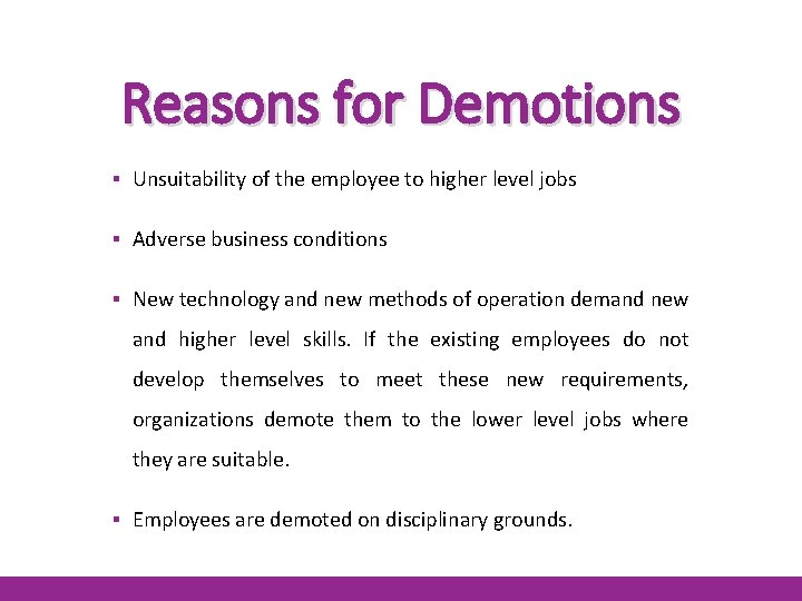 Reasons for Demotions ▪ Unsuitability of the employee to higher level jobs ▪ Adverse