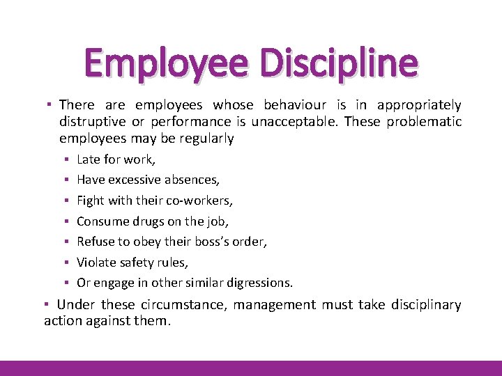 Employee Discipline ▪ There are employees whose behaviour is in appropriately distruptive or performance