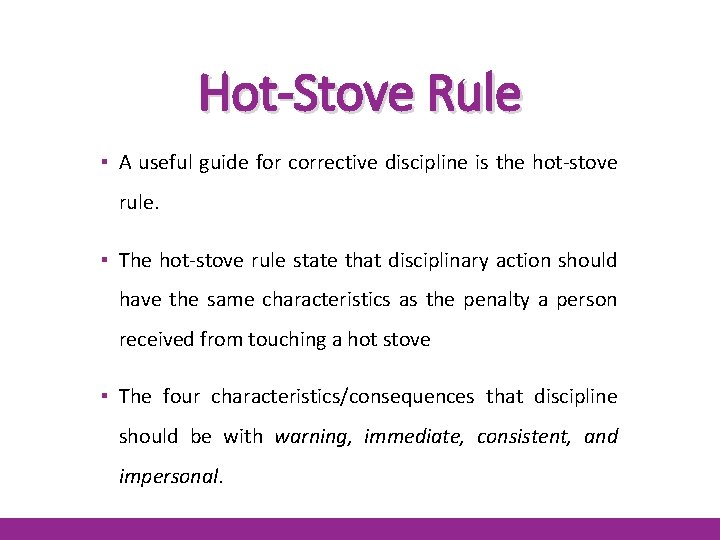 Hot-Stove Rule ▪ A useful guide for corrective discipline is the hot-stove rule. ▪