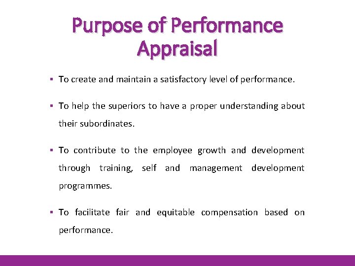 Purpose of Performance Appraisal ▪ To create and maintain a satisfactory level of performance.