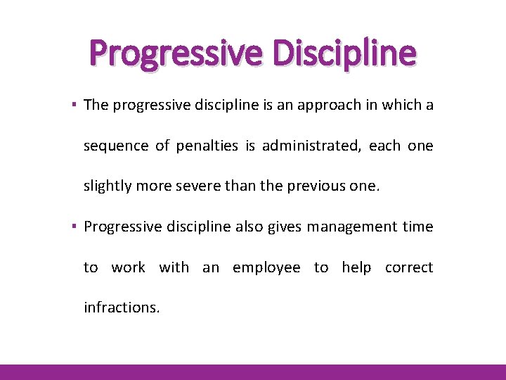 Progressive Discipline ▪ The progressive discipline is an approach in which a sequence of