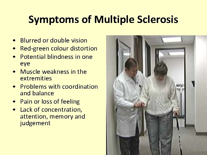Symptoms of Multiple Sclerosis • Blurred or double vision • Red-green colour distortion •