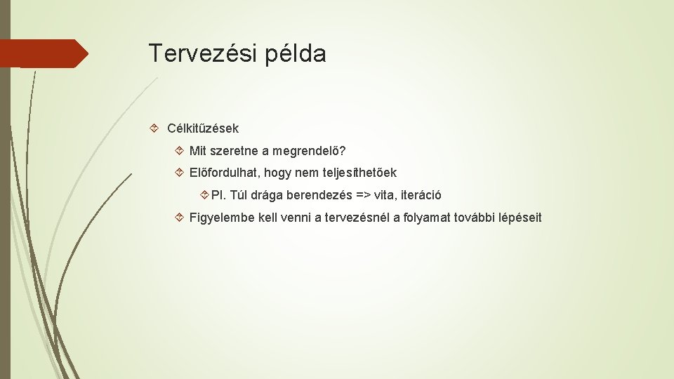 Tervezési példa Célkitűzések Mit szeretne a megrendelő? Előfordulhat, hogy nem teljesíthetőek Pl. Túl drága