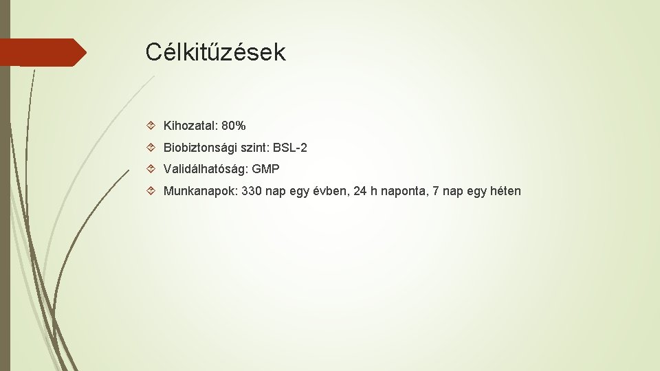 Célkitűzések Kihozatal: 80% Biobiztonsági szint: BSL-2 Validálhatóság: GMP Munkanapok: 330 nap egy évben, 24