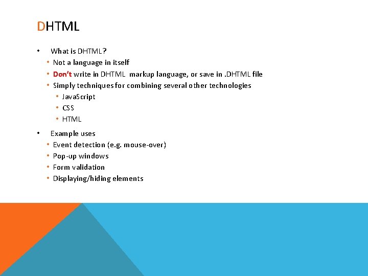 DHTML • What is DHTML? • Not a language in itself • Don’t write