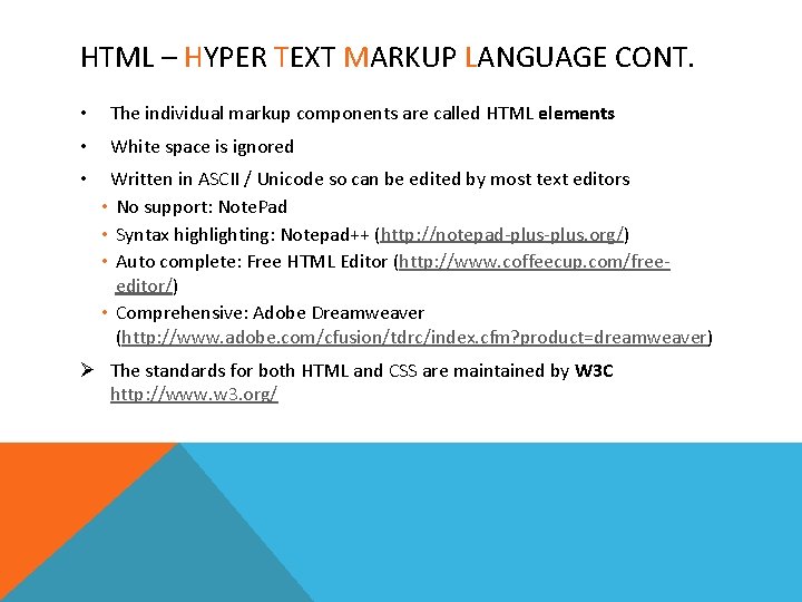 HTML – HYPER TEXT MARKUP LANGUAGE CONT. • The individual markup components are called