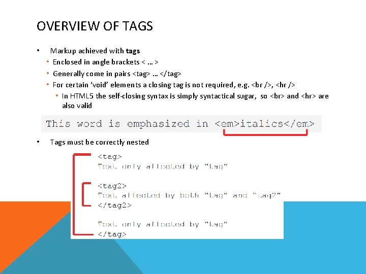 OVERVIEW OF TAGS • • Markup achieved with tags • Enclosed in angle brackets
