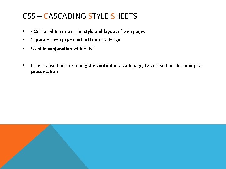 CSS – CASCADING STYLE SHEETS • CSS is used to control the style and