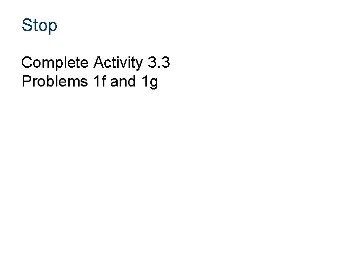 Stop Complete Activity 3. 3 Problems 1 f and 1 g 