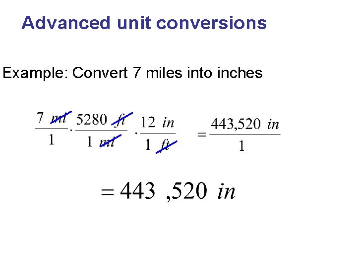 Advanced unit conversions Example: Convert 7 miles into inches 