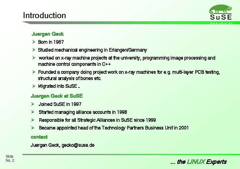Introduction www. suse. de Juergen Geck Ø Born in 1967 Ø Studied mechanical engineering Introduction www. suse. de Juergen Geck Ø Born in 1967 Ø Studied mechanical engineering