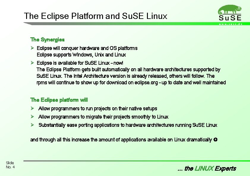 The Eclipse Platform and Su. SE Linux www. suse. de The Synergies Ø Eclipse The Eclipse Platform and Su. SE Linux www. suse. de The Synergies Ø Eclipse