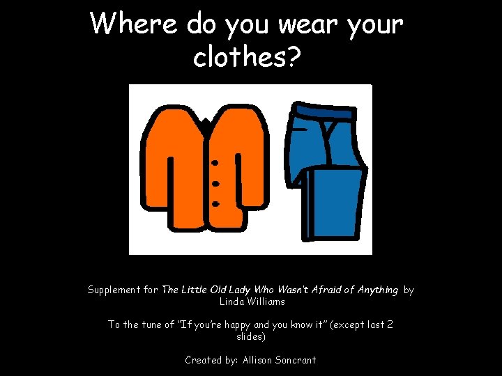 Where do you wear your clothes? Supplement for The Little Old Lady Who Wasn’t