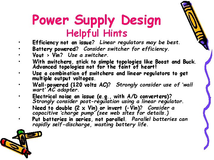 Power Supply Design • • • Helpful Hints Efficiency not an issue? Linear regulators