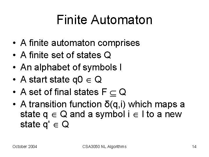 Finite Automaton • • • A finite automaton comprises A finite set of states