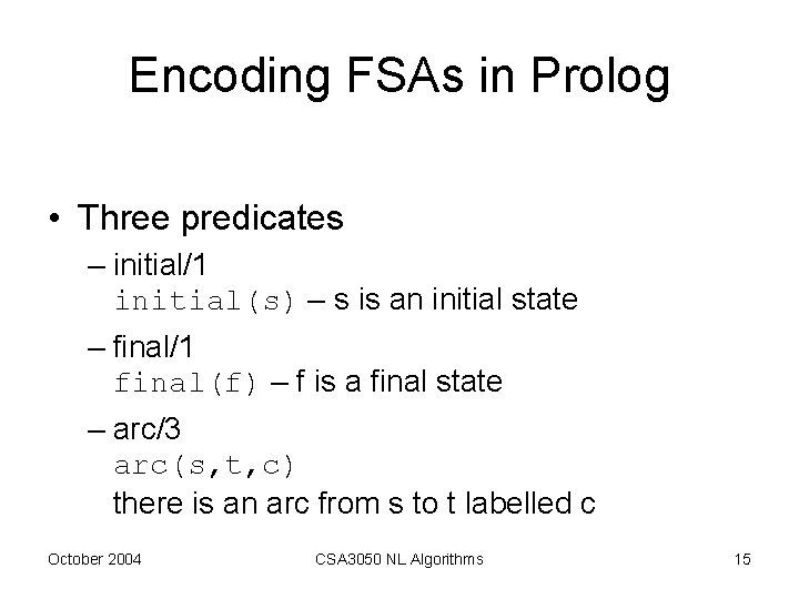 Encoding FSAs in Prolog • Three predicates – initial/1 initial(s) – s is an